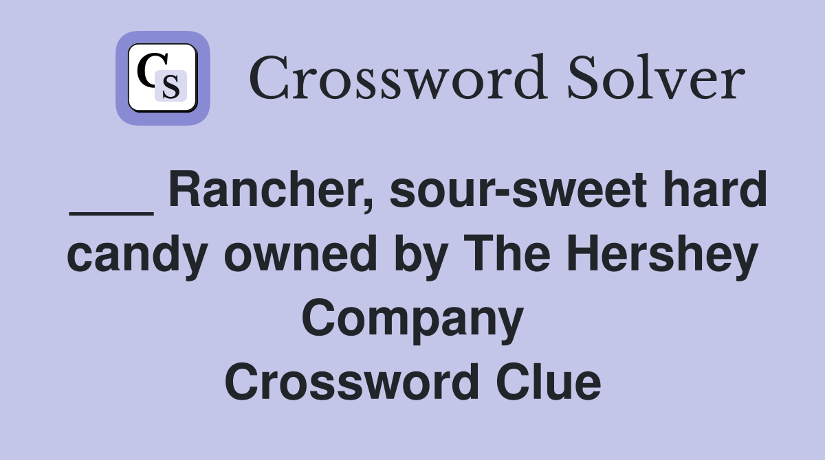 Rancher, soursweet hard candy owned by The Hershey Company Crossword